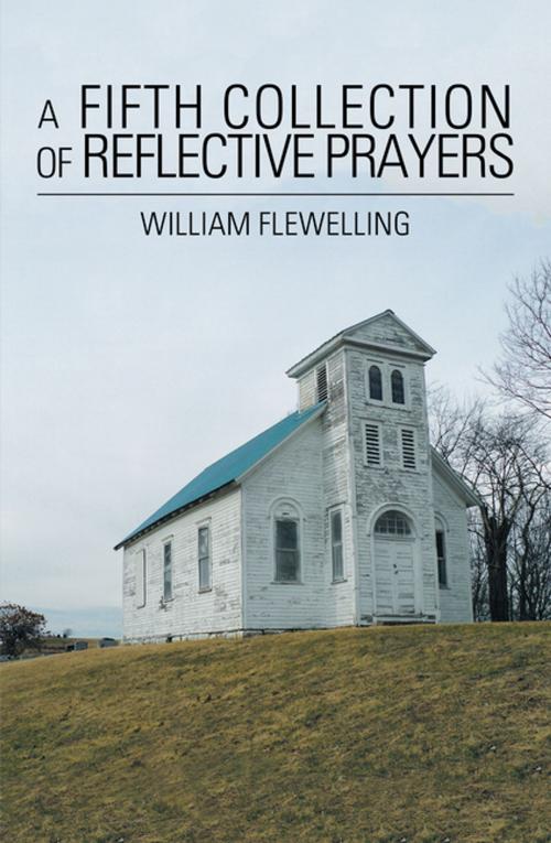 Cover of the book A Fifth Collection of Reflective Prayers by William Flewelling, AuthorHouse