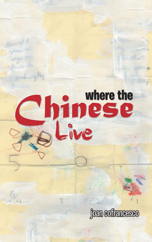 Cover of the book Where the Chinese Live by Joan Cofrancesco, AuthorHouse