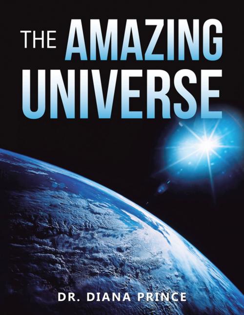 Cover of the book The Amazing Universe by Dr. Diana Prince, AuthorHouse