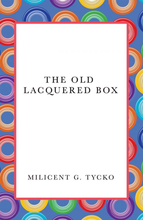 Cover of the book The Old Lacquered Box by Milicent G. Tycko, AuthorHouse