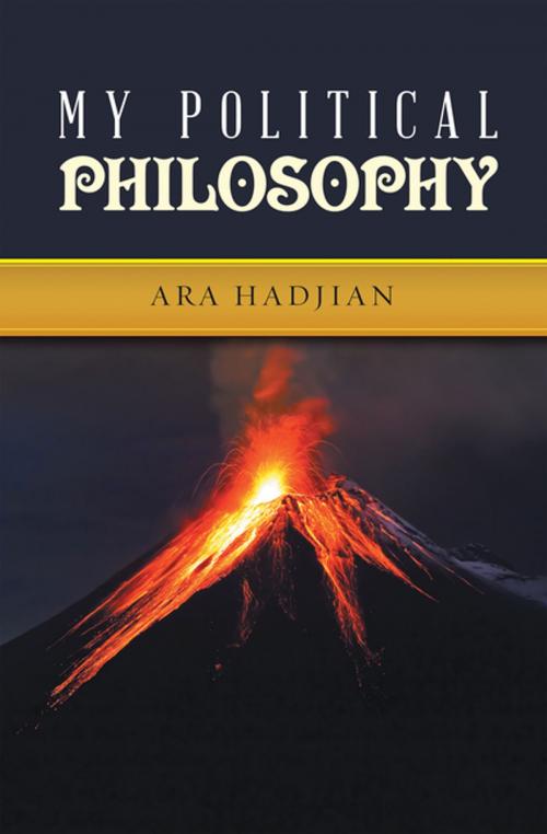 Cover of the book My Political Philosophy by Ara Hadjian, AuthorHouse UK
