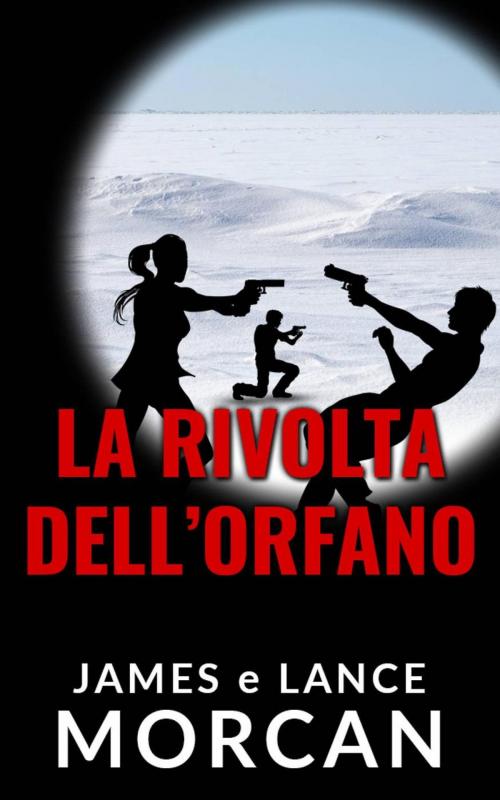 Cover of the book La rivolta dell'orfano by James Morcan, Lance Morcan, Sterling Gate Books Ltd.