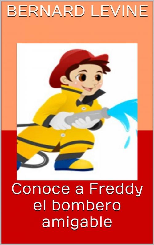 Cover of the book Conoce a Freddy el bombero amigable by Bernard Levine, Babelcube Inc.