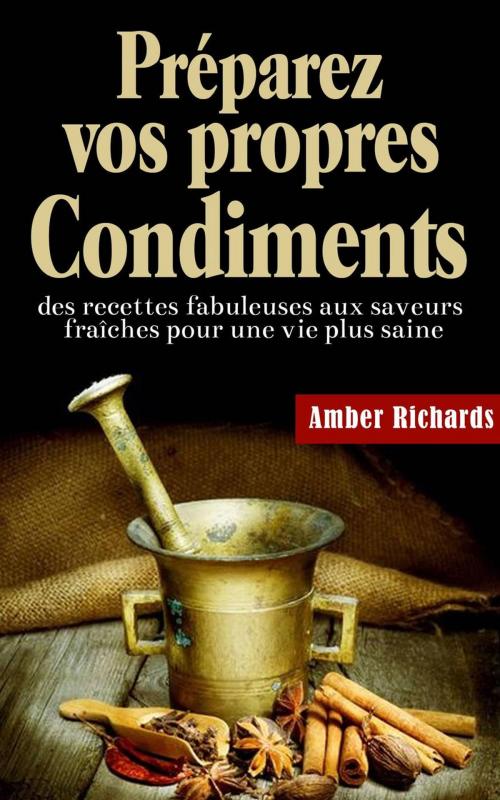Cover of the book Préparez vos propres condiments by Amber Richards, Babelcube Inc.
