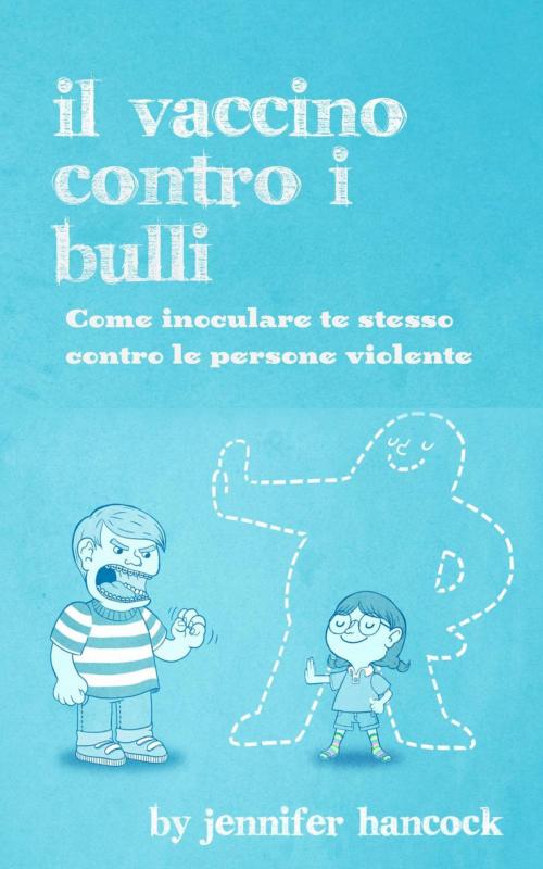 Cover of the book Il vaccino contro i bulli by Jennifer Hancock, Jennifer Hancock