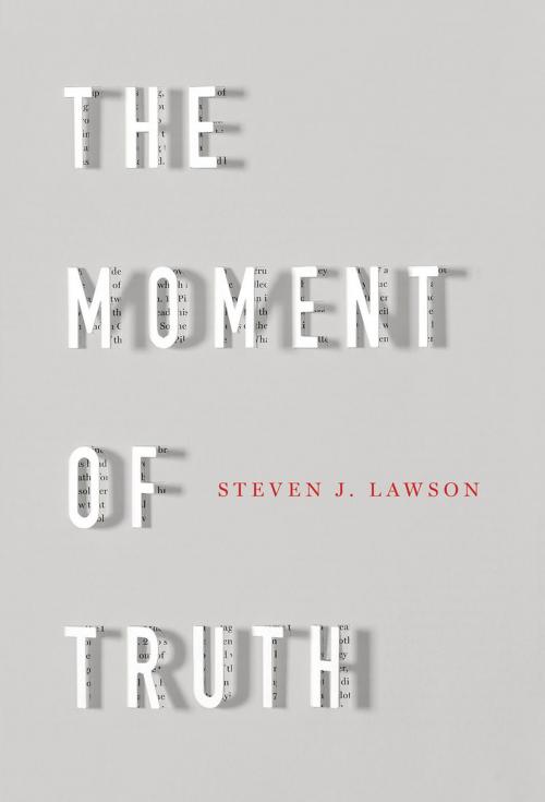 Cover of the book The Moment of Truth by Steven J. Lawson, Reformation Trust Publishing