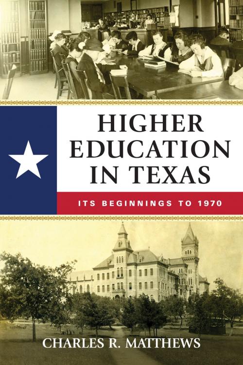 Cover of the book Higher Education in Texas by Charles R. Matthews, University of North Texas Press