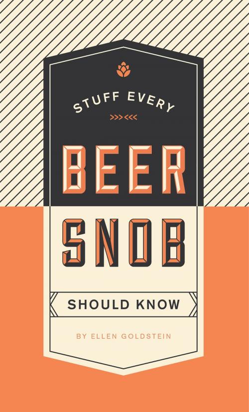 Cover of the book Stuff Every Beer Snob Should Know by Ellen Goldstein, Quirk Books
