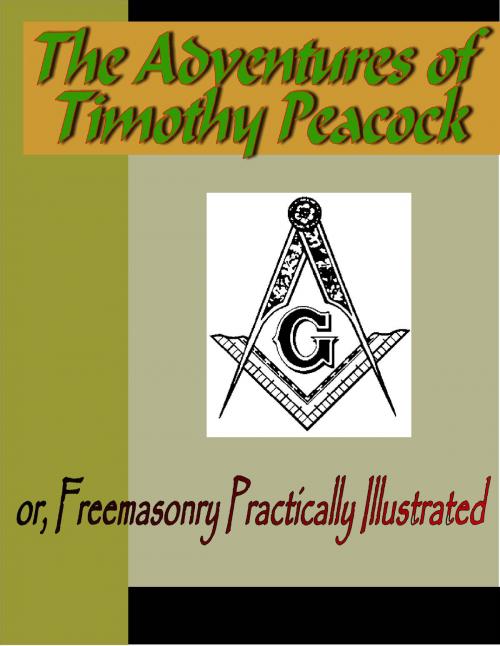 Cover of the book The Adventures of Timothy Peacock, Esquire; or Freemasonry Practically Illustrated by Daniel P. Thompson, NuVision Publications, LLC