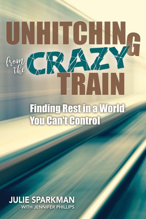 Cover of the book Unhitching from the Crazy Train by Julie Sparkman, Jennifer Phillips, New Hope Publishers