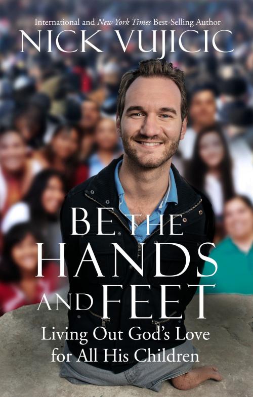 Cover of the book Be the Hands and Feet by Nick Vujicic, The Crown Publishing Group