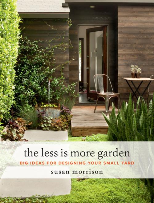 Cover of the book The Less Is More Garden by Susan Morrison, Timber Press