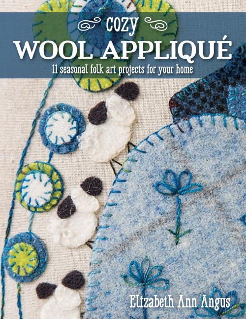 Cover of the book Cozy Wool Appliqué by Elizabeth Ann Angus, C&T Publishing