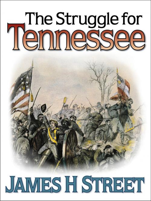 Cover of the book The Struggle for Tennessee by James H Street, eNet Press Inc.
