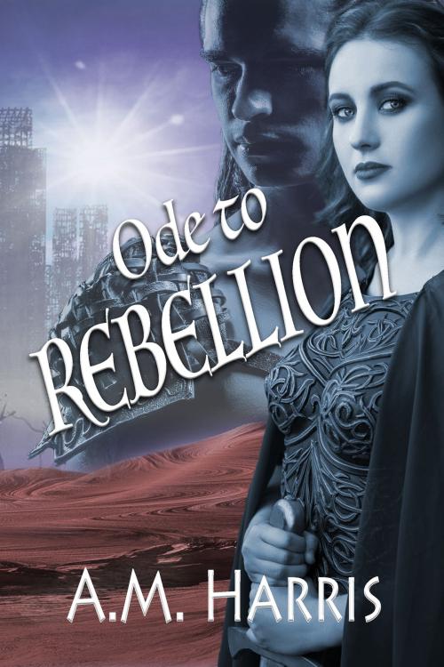 Cover of the book Ode to Rebellion by A. M. Harris, Rogue Phoenix Press