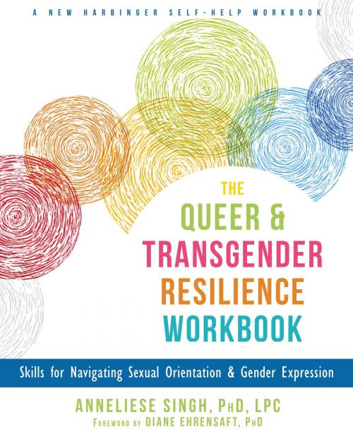Cover of the book The Queer and Transgender Resilience Workbook by Anneliese A. Singh, PhD, LPC, New Harbinger Publications