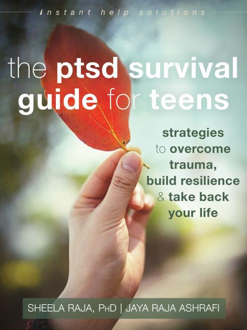 Cover of the book The PTSD Survival Guide for Teens by Sheela Raja, PhD, Jaya Raja Ashrafi, New Harbinger Publications