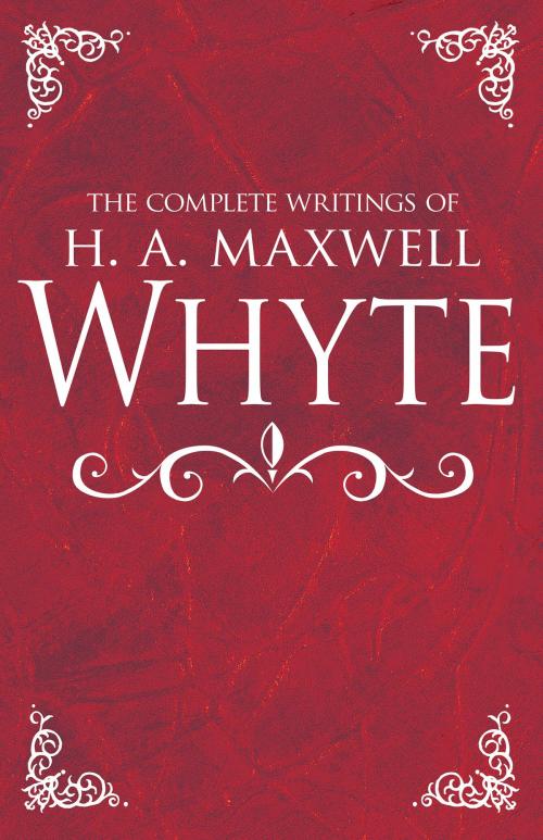 Cover of the book The Complete Writings of H. A. Maxwell Whyte by H. A. Maxwell Whyte, Whitaker House