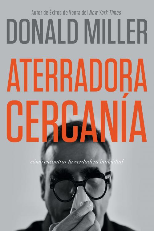 Cover of the book Aterradora Cercanía by Donald Miller, Whitaker House
