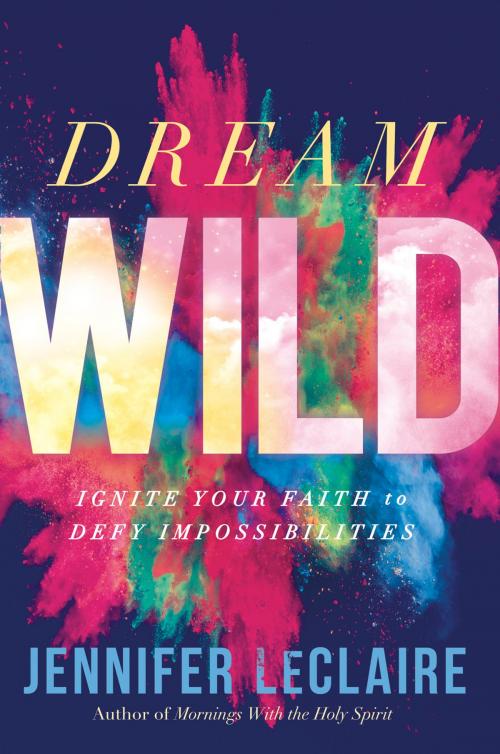 Cover of the book Dream Wild by Jennifer LeClaire, Charisma House