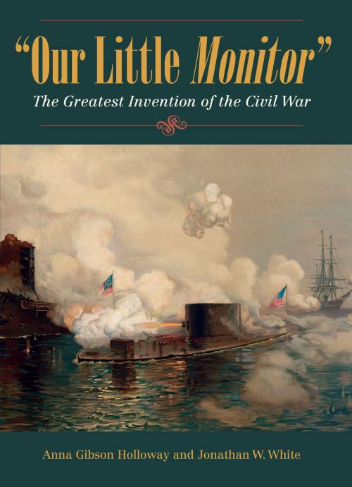 Cover of the book Our Little Monitor by Anna Gibson Holloway, Jonathan W. White, The Kent State University Press