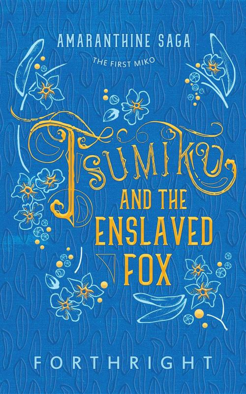 Cover of the book Tsumiko and the Enslaved Fox by FORTHRIGHT, Christa Joan Milbrandt Kinde