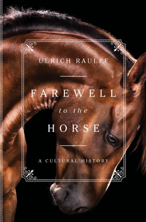 Cover of the book Farewell to the Horse: A Cultural History by Ulrich Raulff, Liveright