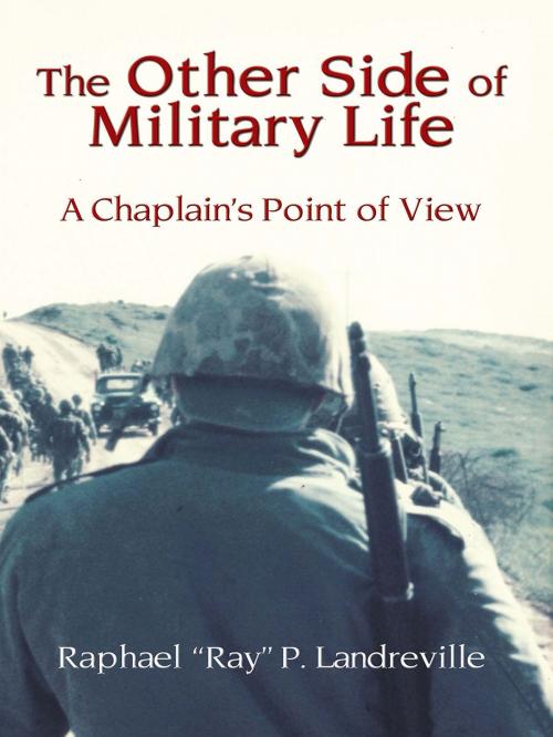 Cover of the book The Other Side of the Military Life by Raphael “Ray” P. Landreville, Total Publishing