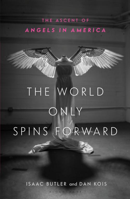 Cover of the book The World Only Spins Forward by Isaac Butler, Dan Kois, Bloomsbury Publishing