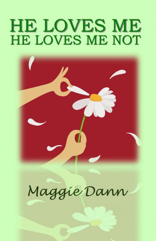 Cover of the book He Loves Me He Loves Me Not by Maggie Dann, PublishDrive