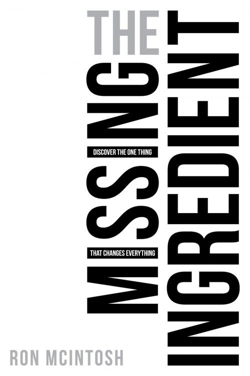 Cover of the book The Missing Ingredient by Ron McIntosh, Trilogy Christian Publishing