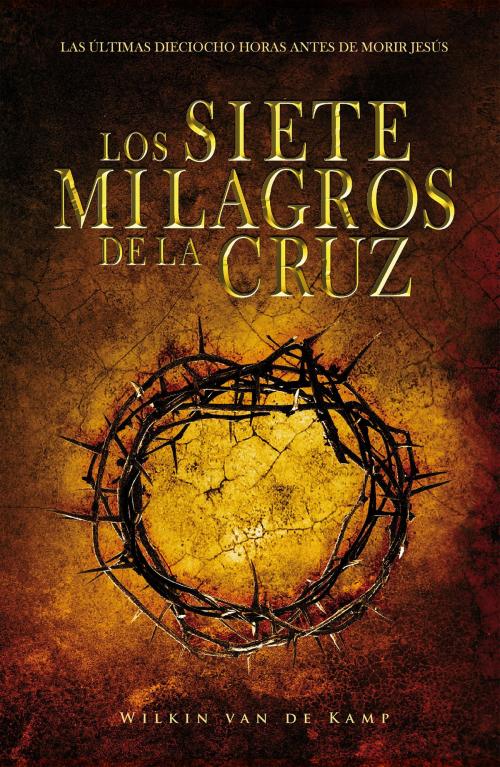 Cover of the book Los Siete Milagros de la Cruz by Wilkin Van De Kamp, Whitaker House