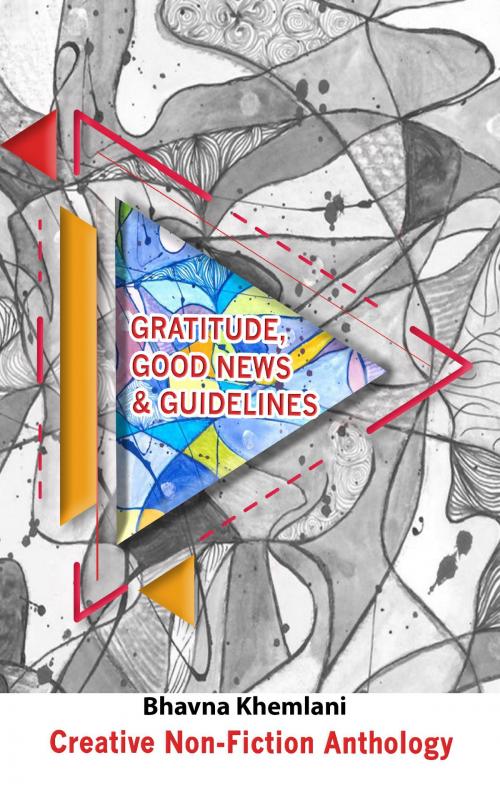 Cover of the book Gratitude, Good News & Guidelines by Bhavna Khemlani, booksmango
