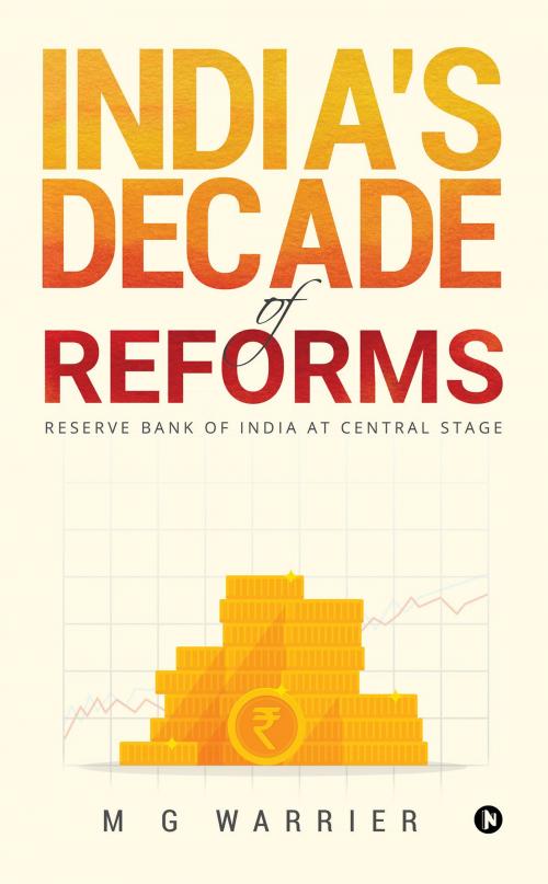 Cover of the book India's Decade of Reforms by M G Warrier, Notion Press