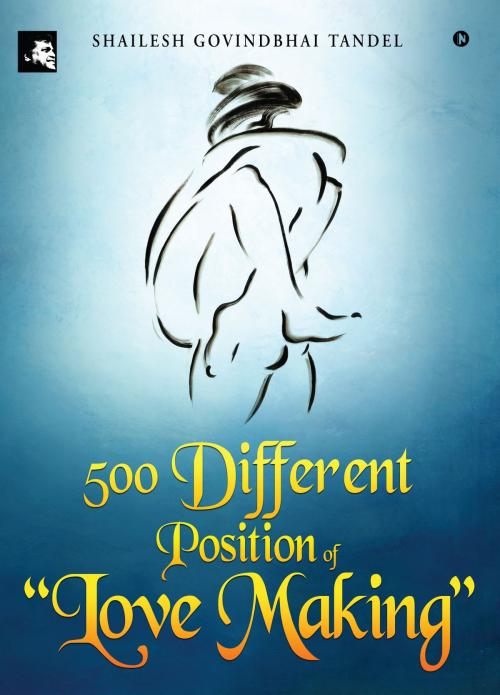 Cover of the book 500 Different Position of “Love Making” by Shailesh Govindbhai Tandel, Notion Press