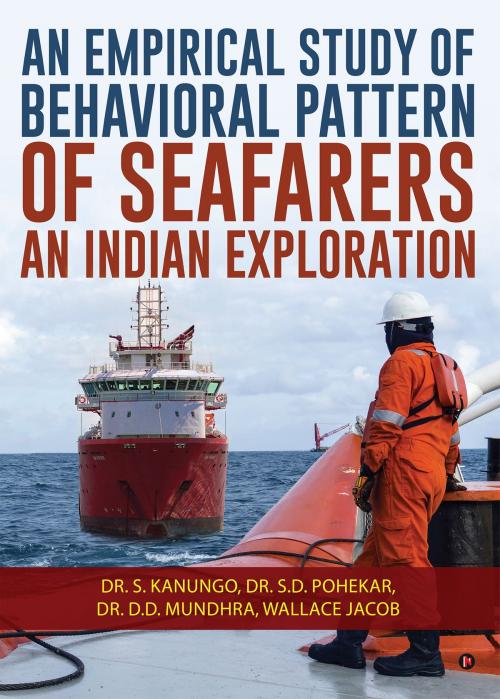 Cover of the book An Empirical Study of Behavioral Pattern of Seafarers: An Indian Exploration by Dr. S. Kanungo, Dr. S. D. Pohekar, Dr. D. D. Mundhra, Wallace Jacob, Notion Press