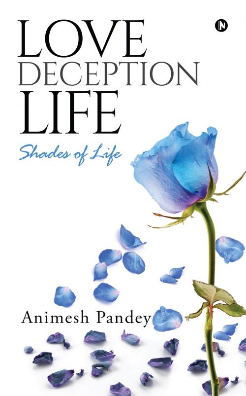 Cover of the book Love Deception Life by Animesh Pandey, Notion Press