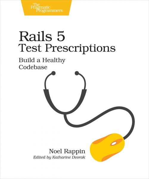 Cover of the book Rails 5 Test Prescriptions by Noel Rappin, Pragmatic Bookshelf