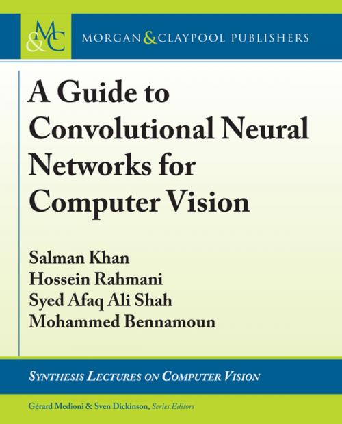 Cover of the book A Guide to Convolutional Neural Networks for Computer Vision by Salman Khan, Hossein Rahmani, Syed Afaq Ali Shah, Mohammed Bennamoun, Gerard Medioni, Sven Dickinson, Morgan & Claypool Publishers