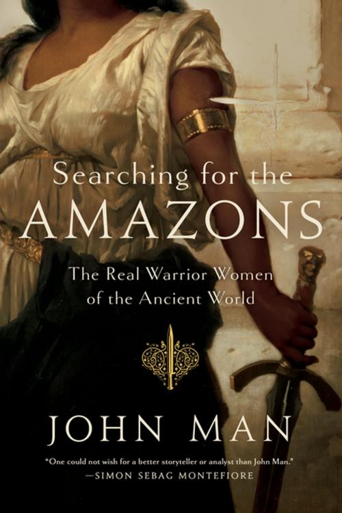 Cover of the book Searching for the Amazons: The Real Warrior Women of the Ancient World by John Man, Pegasus Books