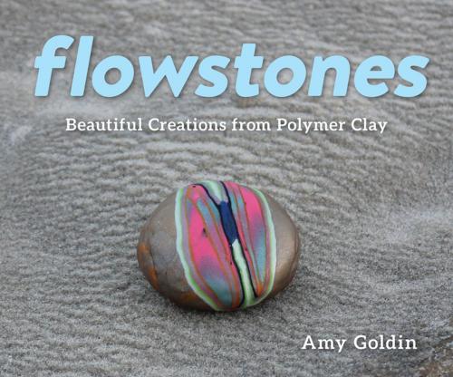 Cover of the book Flowstones: Beautiful Creations from Polymer Clay by Amy Goldin, Countryman Press