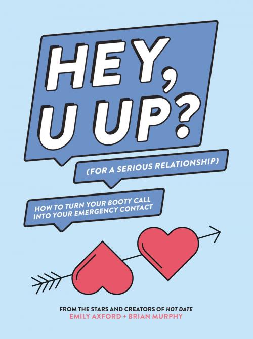 Cover of the book HEY, U UP? (For a Serious Relationship) by Emily Axford, Brian Murphy, ABRAMS