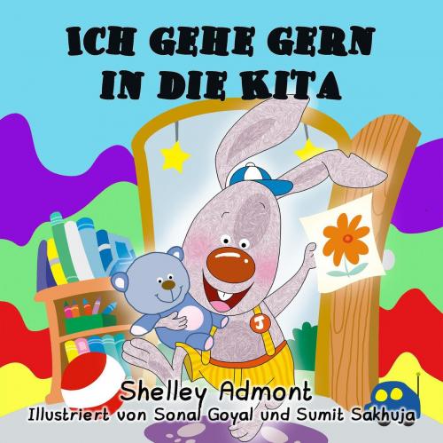 Cover of the book Ich gehe gern in die Kita (German Children's Book - I Love to Go to Daycare) by Shelley Admont, S.A. Publishing, KidKiddos Books Ltd.