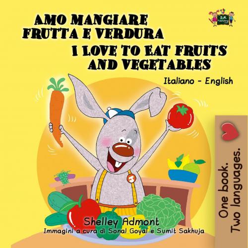 Cover of the book Amo mangiare frutta e verdura I Love to Eat Fruits and Vegetables by Shelley Admont, S.A. Publishing, KidKiddos Books Ltd.