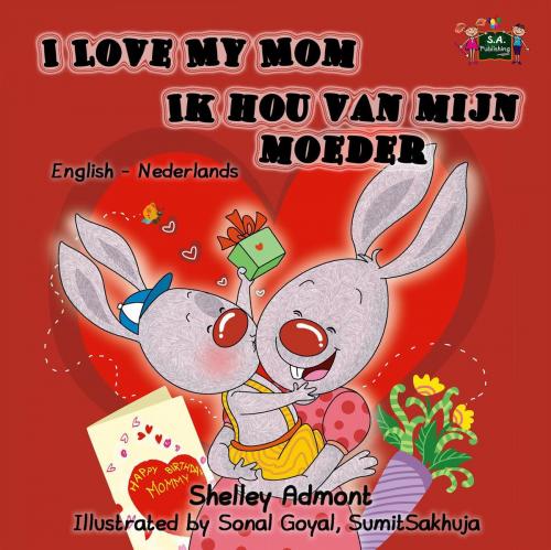 Cover of the book I Love My Mom Ik hou van mijn moeder (English Dutch Kids Book) by Shelley Admont, S.A. Publishing, KidKiddos Books Ltd.