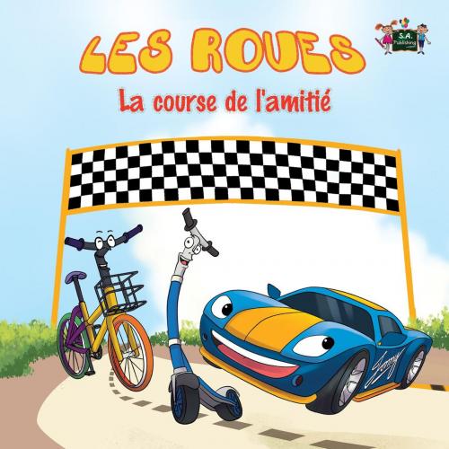 Cover of the book Les Roues La course de l’amitié by S.A. Publishing, KidKiddos Books Ltd.