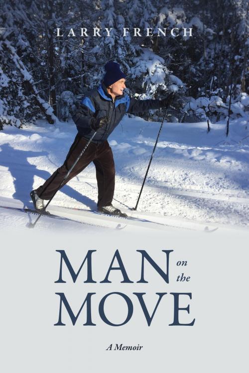 Cover of the book Man on the Move: A Memoir by Larry French, Tellwell Talent