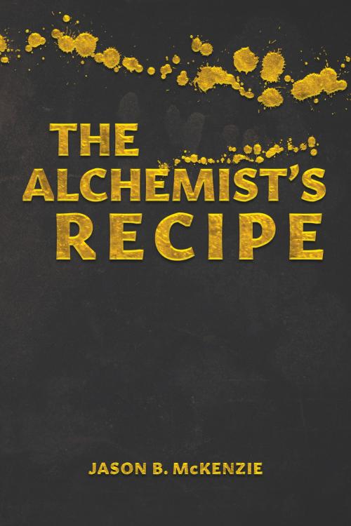Cover of the book The Alchemist's Recipe by Jason B. McKenzie, Tellwell Talent
