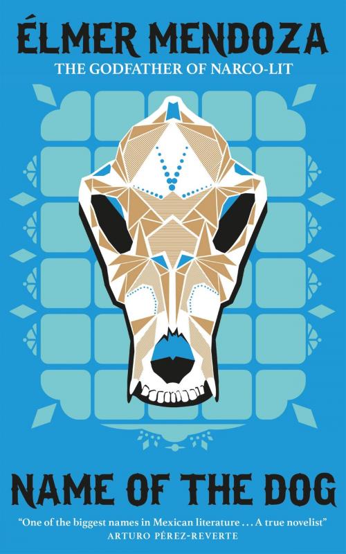 Cover of the book Name of the Dog: A Lefty Mendieta Investigation (Book 3) by Élmer Mendoza, Quercus Publishing