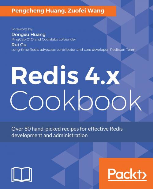 Cover of the book Redis 4.x Cookbook by Pengcheng Huang, Zuofei Wang, Packt Publishing